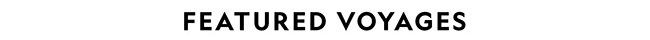 FEATURED VOYAGES