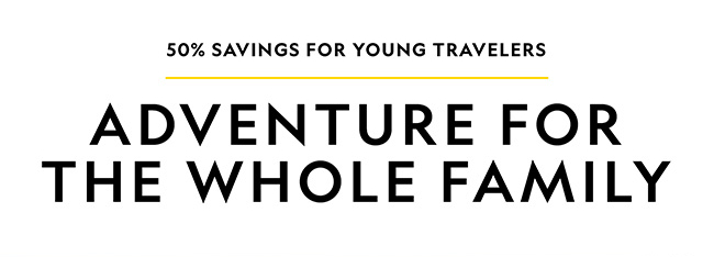 50% SAVINGS FOR YOUNG TRAVELERS