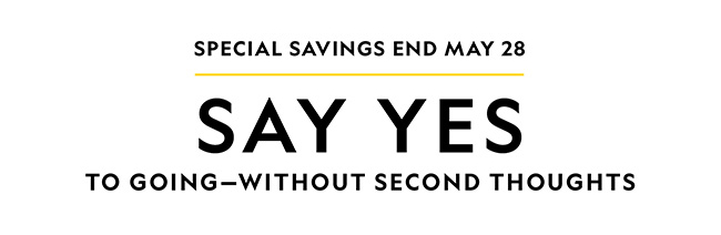 SPECIAL SAVINGS END MAY 28
